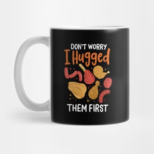 Don't Worry I Hugged Them First Mug